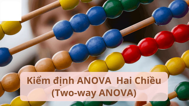 Anova hai chiều cho phép nghiên cứu 2 biến độc lập cùng lúc